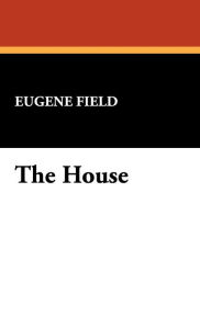 The House - Eugene Field