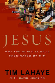 Jesus: Why the World Is Still Fascinated by Him Tim LaHaye Author