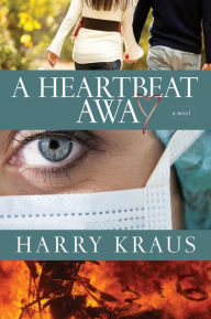 A Heartbeat Away: A Novel Harry Kraus Author