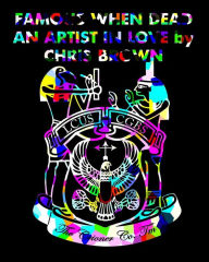 Famous When Dead: An Artist In Love - Chris Brown