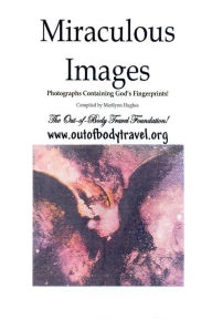 Miraculous Images: Photographs Containing God's Fingerprints! - Marilynn Hughes