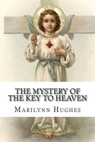 The Mystery of the Key to Heaven - Marilynn Hughes