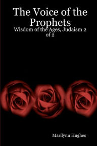 The Voice Of The Prophets: Wisdom Of The Ages, Judaism 2 Of 2 Marilynn Hughes Author