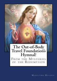 The Out-Of-Body Travel Foundation's Hymnal! Marilynn Hughes Author