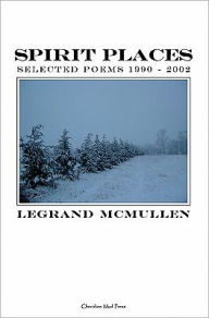 Spirit Places: Selected Poems 1990 - 2002 Legrand McMullen Author
