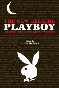 The New Bedside Playboy: A Half Century of Fiction, Satire, Cartoons, and Reportage Hugh Hefner Editor