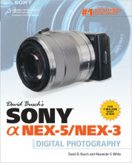 David Busch's Sony Alpha NEX-5/NEX-3 Guide to Digital Photography - David D. Busch