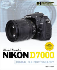 David Busch's Nikon D7000 Guide to Digital SLR Photography David D. Busch Author