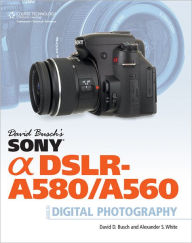 David Busch's Sony Alpha DSLR-A580/A560 Guide to Digital Photography - David D. Busch