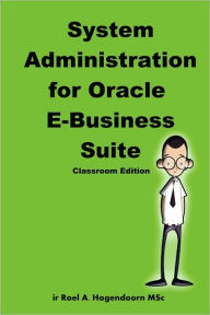 System Administration for Oracle E-Business Suite (Classroom Edition) Roel Hogendoorn Author