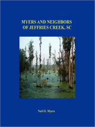 Myers and Neighbors of Jeffries Creek, SC Neil O. Myers Author