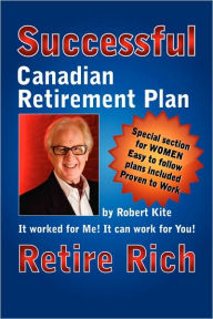 Robert Kite's Successful the Canadian Retirement Plan Robert Kite Author