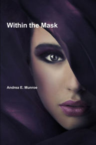 Within the Mask - Andrea E. Munroe