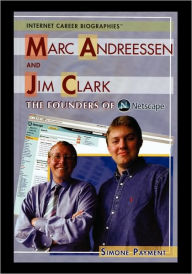 Marc Andreessen and Jim Clark: The Founders of Netscape Simone Payment Author