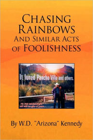 Chasing Rainbows and Similar Acts of Foolishness - W. D. 