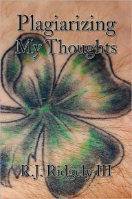 Plagiarizing My Thoughts R.J. Iii Ridgely Author