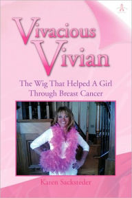 Vivacious Vivian: The Wig That Helped A Girl Through Breast Cancer - Karen Sacksteder