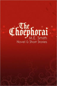 The Choephorai: Novel and Short Stories M. E. Smith Author