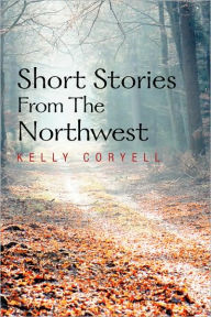 Short Stories From The Northwest - Kelly Coryell