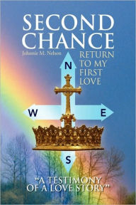 Second Chance ''A Testimony Of A Love Story'' - Johnnie M. Nelson