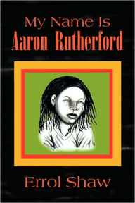 My Name Is Aaron Rutherford Errol Shaw Author