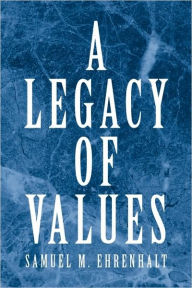 A Legacy Of Values Samuel M. Ehrenhalt Author