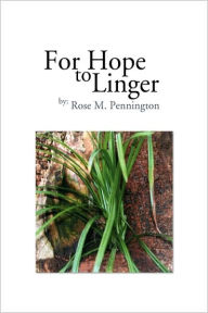 For Hope to Linger Rose M. Pennington Author