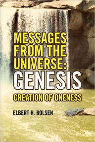 Messages from the Universe: Genesis Elbert H. Bolsen Author