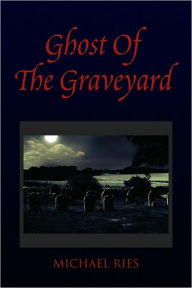 Ghost Of The Graveyard - Michael Ries