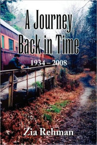 A Journey Back In Time 1934-2008 Zia Rehman Author