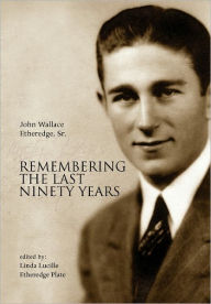 Remembering The Last Ninety Years - John Wallace Sr. Etheredge