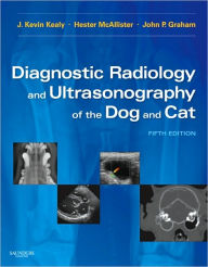 Diagnostic Radiology and Ultrasonography of the Dog and Cat J. Kevin Kealy MVB, MVM, MRCVS, DVR Author