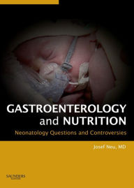 Neonatology: Questions and Controversies Series: Gastroenterology and Nutrition Josef Neu Author