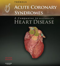 Acute Coronary Syndromes: A Companion to Braunwald's Heart Disease E-Book Pierre Theroux MD Author