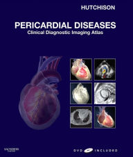 Pericardial Diseases E-Book: Clinical Diagnostic Imaging Atlas Stuart J. Hutchison MD, FRCPC, FACC, FAHA, FASE, FSCMR, FSCCT Author