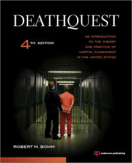 DeathQuest: An Introduction to the Theory and Practice of Capital Punishment in the United States - Robert M. Bohm