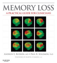 Memory Loss E-Book: A Practical Guide for Clinicians Andrew E. Budson MD Author