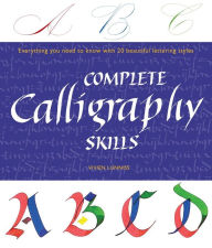 Complete Calligraphy Skills: Everything You Need to Know with 20 Beautiful Lettering Styles Vivien Lunniss Author