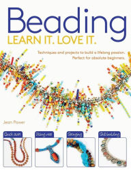 Beading: Techniques and Projects to Build a Lifelong Passion For Beginners Up Jean Power Author