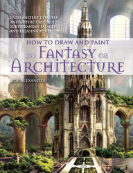 How to Draw and Paint Fantasy Architecture (PagePerfect NOOK Book) - Rob Alexander