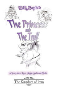The Princess And The Troll: Tales From The Kingdom Of Imm B. R. Snyder Author