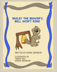 Bailey The Beaver's Bell Won'T Ring Debbie Bronson Author