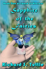 Sapphire of the Fairies (Sword of Heavens #1) Richard S. Tuttle Author