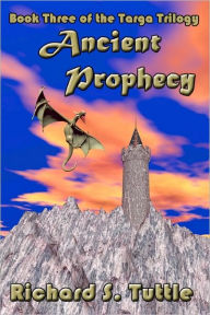 Ancient Prophecy (Targa Trilogy #3) Richard S. Tuttle Author