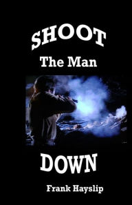 Shoot the Man Down - F. Lee Hayslip