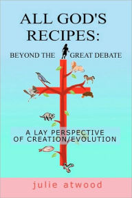 All God's Recipes: Beyond The Great Debate Julie Atwood Author