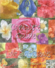 The Complete Guide To Light Spirit Essences Patricia Caswell Author