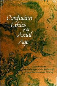 Confucian Ethics of the Axial Age - Heiner Roetz