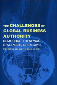Challenges of Global Business Authority: Democratic Renewal, Stalemate, or Decay? - Tony Porter
