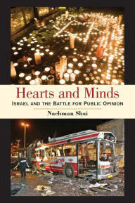 Hearts and Minds: Israel and the Battle for Public Opinion Nachman Shai Author